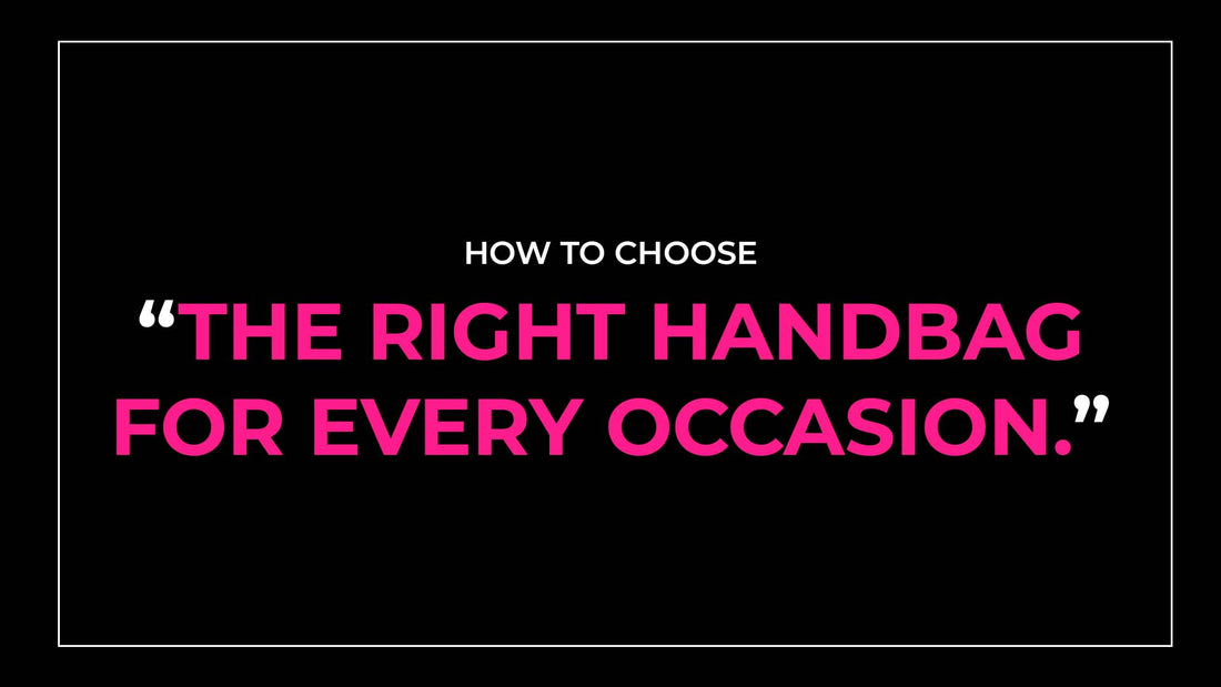 How to Choose the Right Handbag for Every Occasion
